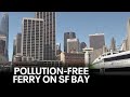 World's first hydrogen, pollution free ferry launched in San Francisco Bay | KTVU