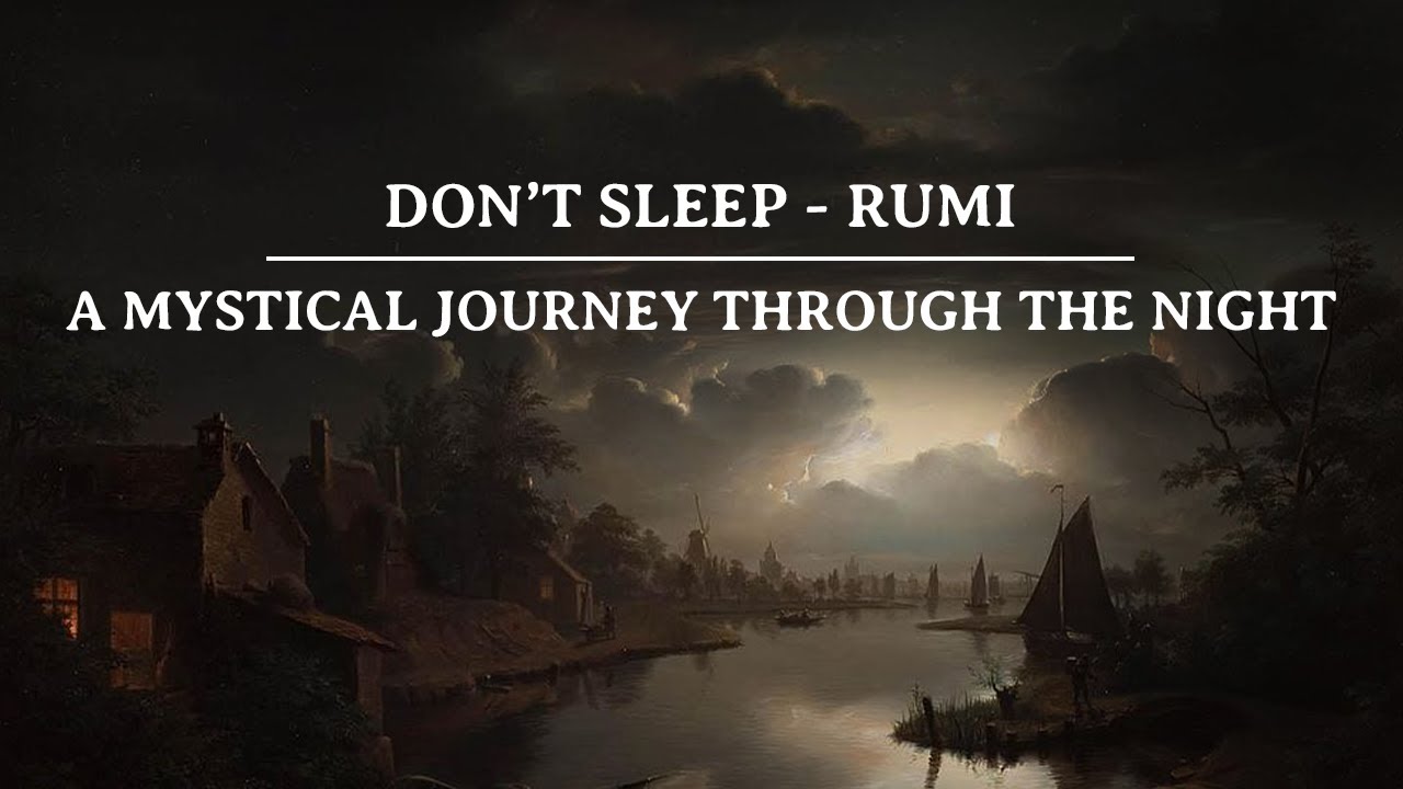 Don't Sleep - RUMI (Sufi Mysticism) Powerful Poem