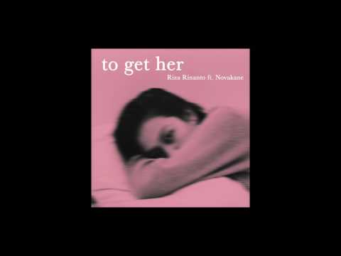 Riza Rinanto - To Get Her Ft. Novakane (Audio)