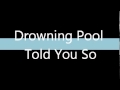Drowning Pool- Told You So [lyrics]