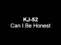 KJ 52 Can I Be Honest