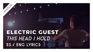 Electric Guest - This Head I Hold // Lyrics - Letra