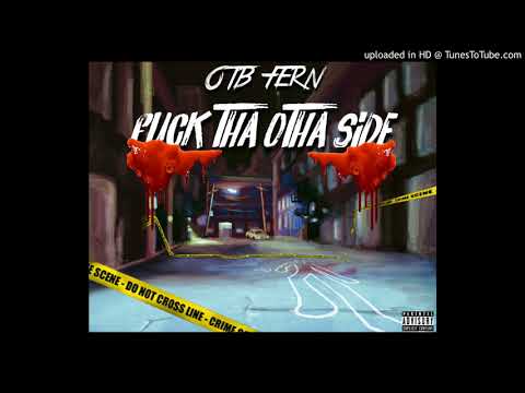 FUCK THA OTHA SIDE -OTB FERN