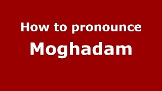 How to pronounce Moghadam