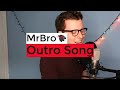 I Wrote an Outro Song for MrBro