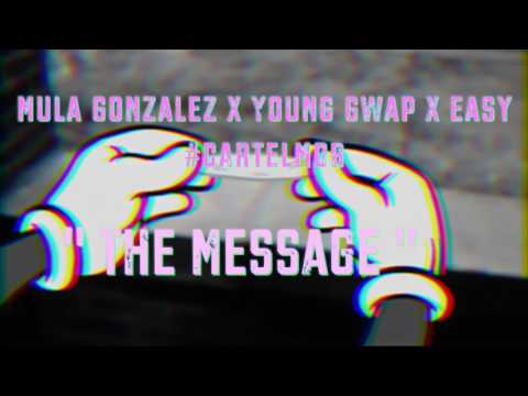 Mula Gonzalez X Easy X Young Gwap - The Message #CARTELMOB