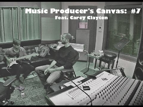 Music Producer's Canvas #7 •with Carey Clayton