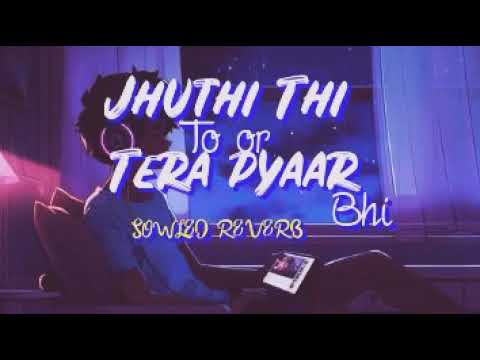 JHUTHI THI TO OR TERA PYAAR BHI (SOWLED+REVERB)