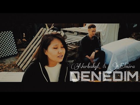Zeynep Bastık ft. Tepki - Denedim (Nurbakyt Kazybekov - Elmira Mamatjanova cover version) 2021