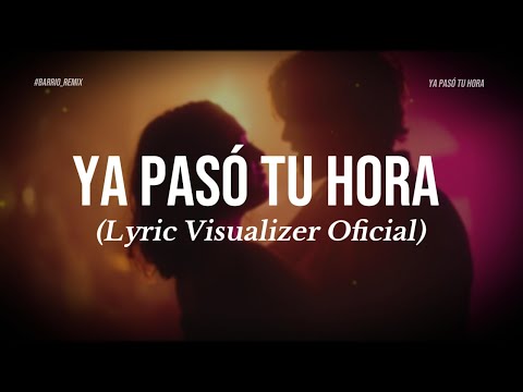 Ya Pasó Tu Hora  – Barrio Remix (Lyric Visualizer Oficial)