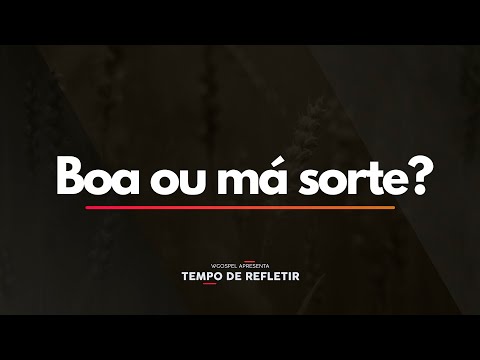 Tempo de Refletir 2451 - Boa ou má sorte?