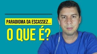 Paradigma Da Escassez… O Que É?