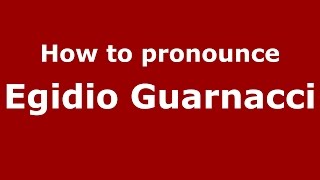 How to pronounce Egidio Guarnacci