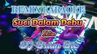 Download lagu Remix Karaoke No Vocal MALE || Suci Dalam Debu-Iklim || By Dj Brian Bie mp3
