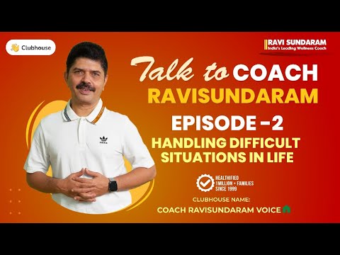 Coach Ravisundaram - Voice 2 (Clubhouse Interactions) Handling Difficult Situations in Life