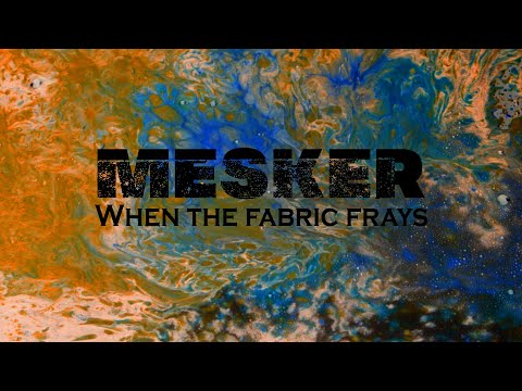 Mesker - When The Fabric Frays Visualiser