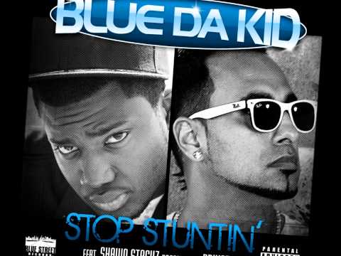 Blue Da Kid Feat. Shawn Stackz Stop Stuntin