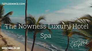 The Nowness Luxury Hotel Spa | Çeşme