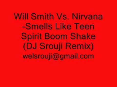 Will Smith Vs. Nirvana-Smells Like Teen Spirit Boom Shake (DJ Srouji Remix)