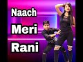 Naach Meri Rani Guru Randhawa Feat Nora Fatehi Tanishk Bagchi Nikhita Gandhi Bhushan Kumar