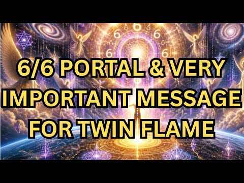 6/6 PORTAL & VERY IMPORTANT MESSAGE FOR TWIN FLAMES 