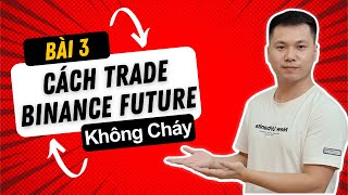 Bài 3: Cách Trade Future Binance Không Bao Giờ Cháy Tài Khoản
