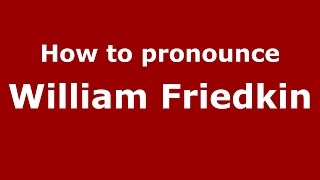 How to pronounce William Friedkin