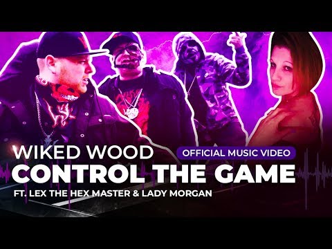 WIKED WOOD - CONTROL THE GAME (FT. LEX THE HEX MASTER & LADY MORGAN) OFFICIAL MUSIC VIDEO