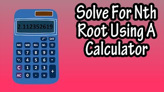 How To Solve, Calculate, Find Nth Roots With A, Or On A Basic Calculator