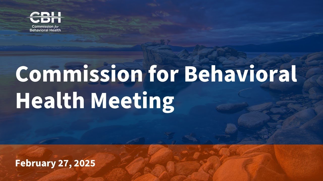 Commission for Behavioral Health Meeting for February 27, 2025