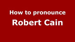 How to pronounce Robert Cain