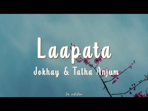 Laapata - Jokhay & Talha Anjum | Lyrics