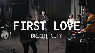 First Love // Bright City