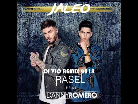 Rasel Ft. Danny Romero - Jaleo (Dj Vio Remix 2018)
