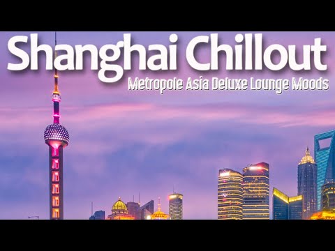 #Shanghai 上海 #Chillout ( Metropole Asia Deluxe Lounge Moods ) 2019 (Continuous Mix) ▶ Chill2Chill