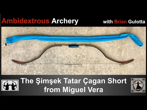 Ambidextrous Archery: The Şimşek Tatar Çagan Short from Miguel Vera