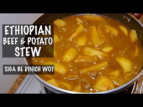 Ethiopian Beef & Potato Stew - Siga be Dinach - Ethiopian Wot - How to cook Ethiopian Food
