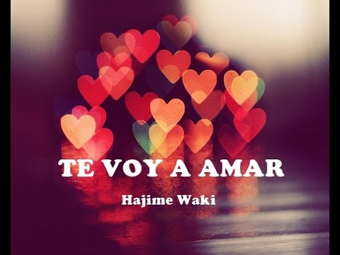 Hajime Waki「Te Voy A Amar」