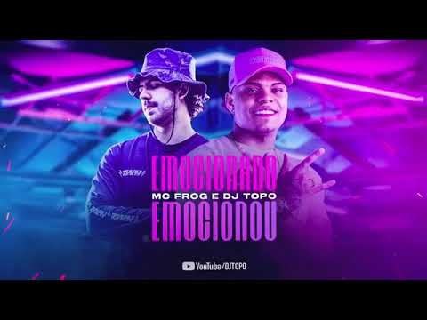 DJ DUDU BEAT & MC Frog, DJ Topo - Emocionado Emocionou