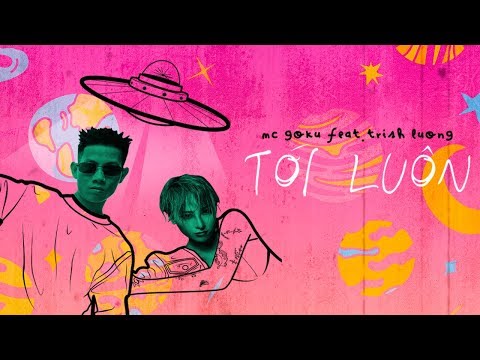 MC GOKU - TỚI LUÔN ft. Trish Luong (Official Lyric Video)