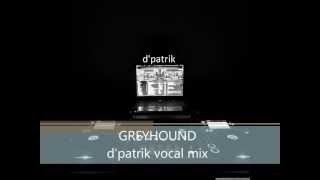 Download lagu GREYHOUND (d'patrik Vocal Mix) mp3