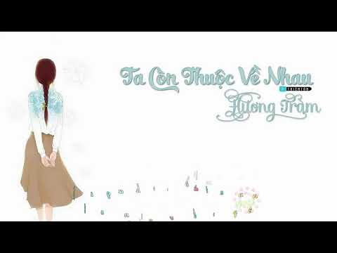 Ta Còn Thuộc Về Nhau - Hương Tràm [Lyrics Video]