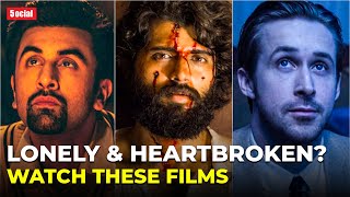 10 Films to Watch If You Are Heartbroken and Lonely | Feel Better