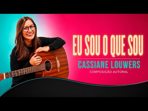 Eu Sou O Que Sou - Cassiane Louwers