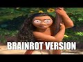 How Far I Ll Go But It S Brainrot