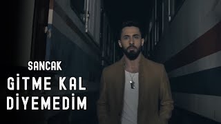 Sancak - Gitme Kal Diyemedim (Official Music Video)