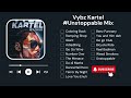 Vybz Kartel UNSTOPPABLE NONSTOP Music Mix DJ P