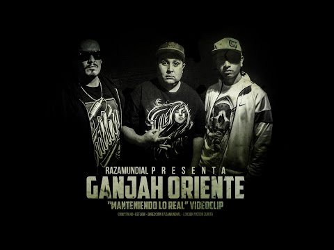 GANJAH ORIENTE - "Manteniendo Lo Real " (VIDEOCLIP)