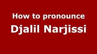How to pronounce Djalil Narjissi