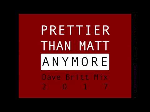 Prettier Than Matt: Anymore (Dave Britt Mix 2017)